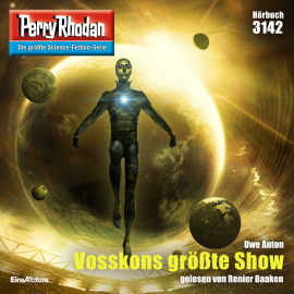 Hörbuch Perry Rhodan 3142: Vosskons größte Show  - Autor Uwe Anton   - gelesen von Renier Baaken