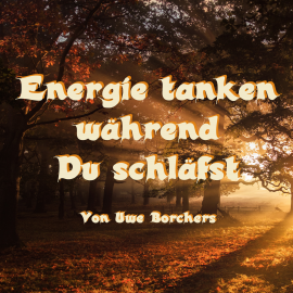 Hörbuch Energie tanken während Du schläfst  - Autor Uwe Borchers   - gelesen von Uwe Borchers