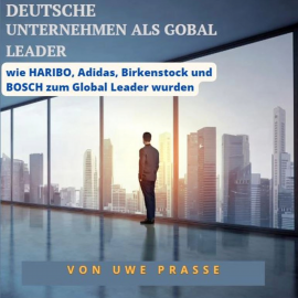 Hörbuch Deutsche Unternehmen als Global Leader  - Autor Uwe Prasse   - gelesen von Uwe Prasse