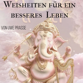 Hörbuch Weisheiten für ein besseres Leben  - Autor Uwe Prasse   - gelesen von Uwe Prasse