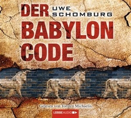 Hörbuch Der Babylon Code  - Autor Uwe Schomburg   - gelesen von Torsten Michaelis
