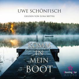 Hörbuch Komm in mein Boot (Ungekürzt)  - Autor Uwe Schönfisch   - gelesen von Luna Mittig