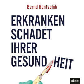 Hörbuch Erkranken schadet ihrer Gesundheit  - Autor Bernd Hontschik   - gelesen von Uwe Thoma