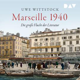 Hörbuch Marseille 1940. Die große Flucht der Literatur (Ungekürzt)  - Autor Uwe Wittstock   - gelesen von Julian Mehne