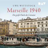 Marseille 1940. Die große Flucht der Literatur (Ungekürzt)
