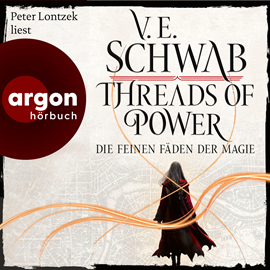 Hörbuch Threads of Power - Die feinen Fäden der Magie - Threads of Power Reihe, Band 1 (Ungekürzte Lesung)  - Autor V. E. Schwab   - gelesen von Peter Lontzek