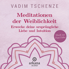 Hörbuch Meditationen der Weiblichkeit  - Autor Vadim Tschenze   - gelesen von Dani Felber