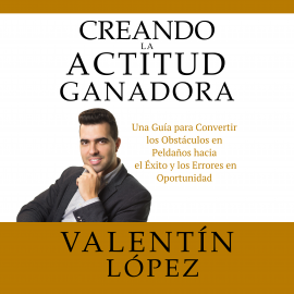 Hörbuch Creando La Actitud Ganadora  - Autor Valentín López   - gelesen von Valentín López