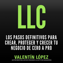Hörbuch Llc los Pasos Definitivos para Crear, Proteger y Crecer TU Negocio de Cero a Pro  - Autor Valentín López   - gelesen von Valentín López