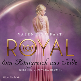 Hörbuch Ein Königreich aus Seide-Royal 2  - Autor Valentina Fast   - gelesen von Yara Blümel
