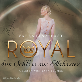 Hörbuch Ein Schloss aus Alabaster (Royal 3)  - Autor Valentina Fast   - gelesen von Yara Blümel