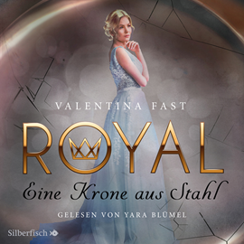 Hörbuch Eine Krone aus Stahl (Royal 4)  - Autor Valentina Fast   - gelesen von Yara Blümel