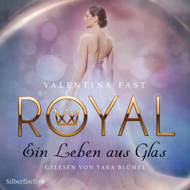 Hörbuch Royal 1: Ein Leben aus Glas  - Autor Valentina Fast   - gelesen von Yara Blümel