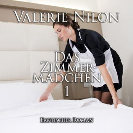 Hörbuch Das Zimmermädchen 1  - Autor Valerie Nilon   - gelesen von Laura Aureem