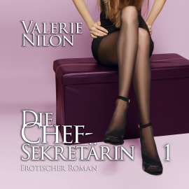 Hörbuch Die Chefsekretärin | Erotischer Roman  - Autor Valerie Nilon   - gelesen von Julia Liebesmund