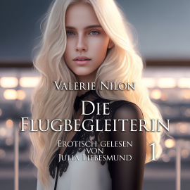 Hörbuch Die Flugbegleiterin 1 | Erotisch gelesen von Julia Liebesmund  - Autor Valerie Nilon   - gelesen von Julia Liebesmund