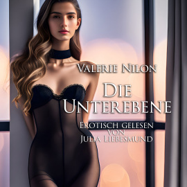 Hörbuch Die Untergebene | Erotisch gelesen von Julia Liebesmund  - Autor Valerie Nilon   - gelesen von Julia Liebesmund