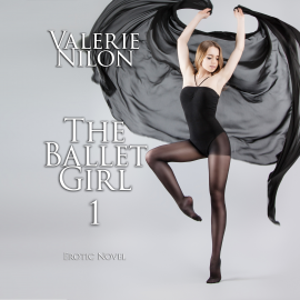 Hörbuch The Ballet Girl 1 | Erotic Novel  - Autor Valerie Nilon   - gelesen von Judy Younga
