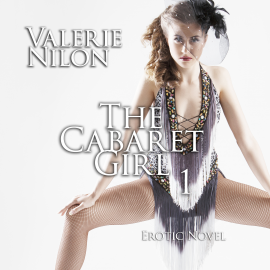 Hörbuch The Cabaret Girl 1 | Erotic Novel  - Autor Valerie Nilon   - gelesen von Judy Younga