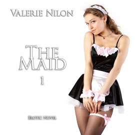 Hörbuch The Maid 1 | Erotic Novel  - Autor Valerie Nilon   - gelesen von Judy Younga