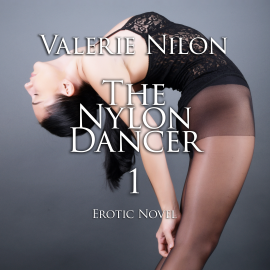 Hörbuch The Nylon Dancer 1 | Erotic Novel  - Autor Valerie Nilon   - gelesen von Judy Younga
