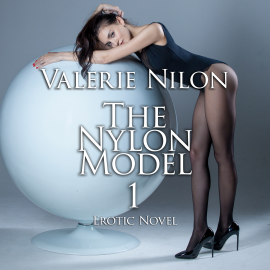 Hörbuch The Nylon Model 1 | Erotic Novel  - Autor Valerie Nilon   - gelesen von Judy Younga