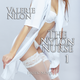 Hörbuch The Nylon Nurse 1 | Erotic Novel  - Autor Valerie Nilon   - gelesen von Judy Younga