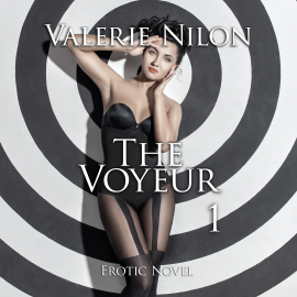 Hörbuch The Voyeur 1 | Erotic Novel  - Autor Valerie Nilon   - gelesen von Judy Younga