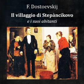 Hörbuch Il villaggio di Stepànčikovo e i suoi abitanti  - Autor Valter zanardi   - gelesen von Valter zanardi