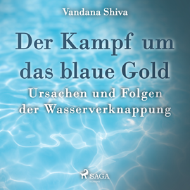 Hörbuch Der Kampf um das blaue Gold - Ursachen und Folgen der Wasserverknappung  - Autor Vandana Shiva   - gelesen von Saskia Kästner
