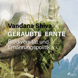 Hörbuch Geraubte Ernte - Biodiversität und Ernährungspolitik  - Autor Vandana Shiva   - gelesen von Daniela Caergel