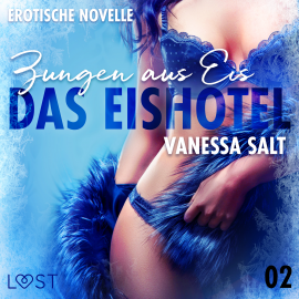 Hörbuch Das Eishotel 2 - Zungen aus Eis - Erotische Novelle  - Autor Vanessa Salt   - gelesen von Helene Hagen