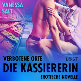 Hörbuch Verbotene Orte: Die Kassiererin - Erotische Novelle  - Autor Vanessa Salt   - gelesen von Lara Sommerfeldt