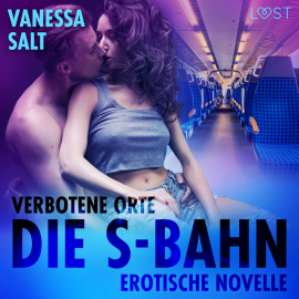 Hörbuch Verbotene Orte: Die S-Bahn - Erotische Novelle  - Autor Vanessa Salt   - gelesen von Julia Rost