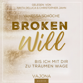 Hörbuch BROKEN Will - Bis ich mit dir zu träumen wage  - Autor Vanessa Schöche   - gelesen von Schauspielergruppe