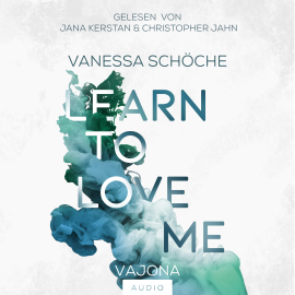 Hörbuch LEARN TO LOVE ME  - Autor Vanessa Schöche   - gelesen von Schauspielergruppe