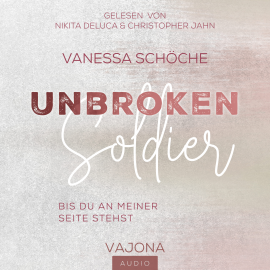 Hörbuch UNBROKEN Soldier - Bis du an meiner Seite stehst  - Autor Vanessa Schöche   - gelesen von Schauspielergruppe
