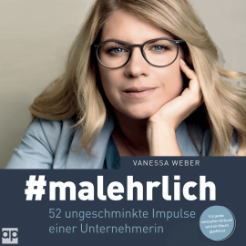 Hörbuch #malehrlich: 52 ungeschminkte Impulse einer Unternehmerin  - Autor Vanessa Weber   - gelesen von Hanna Kersten
