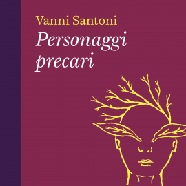 Hörbuch Personaggi precari  - Autor Vanni Santoni   - gelesen von Gerry Gherardi