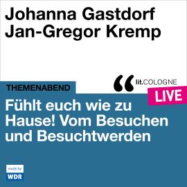 Hörbuch Fühlt euch wie zu Hause! - lit.COLOGNE live (ungekürzt)  - Autor Various Artists, Axel von Ernst   - gelesen von Schauspielergruppe