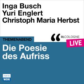 Hörbuch Die Poesie des Aufriss - lit.COLOGNE live (ungekürzt)  - Autor Various Artists, Eva Schuderer   - gelesen von Schauspielergruppe