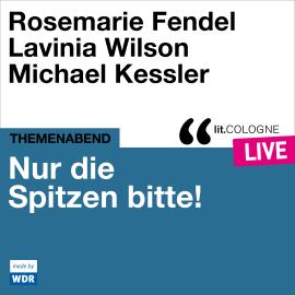 Hörbuch Nur die Spitzen bitte! - lit.COLOGNE live (ungekürzt)  - Autor Various Artists, Katharina Adler   - gelesen von Schauspielergruppe