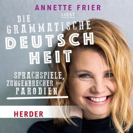 Hörbuch Annette Frier liest: Die grammatische Deutschheit  - Autor Various Artists   - gelesen von Annette Frier