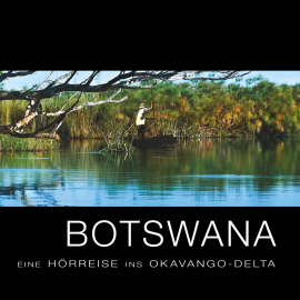 Hörbuch Botswana - Eine Hörreise ins Okavango-Delta  - Autor Various Artists   - gelesen von Douglas Welbat