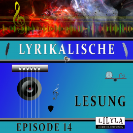 Hörbuch Lyrikalische Lesung Episode 14  - Autor Various Artists   - gelesen von Schauspielergruppe