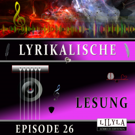 Hörbuch Lyrikalische Lesung Episode 26  - Autor Various Artists   - gelesen von Schauspielergruppe