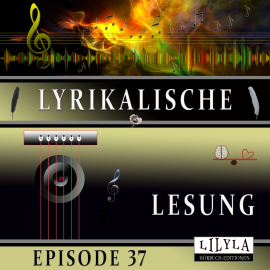 Hörbuch Lyrikalische Lesung Episode 37  - Autor Various Artists   - gelesen von Schauspielergruppe