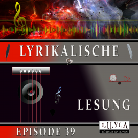 Hörbuch Lyrikalische Lesung Episode 39  - Autor Various Artists   - gelesen von Schauspielergruppe