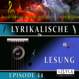 Hörbuch Lyrikalische Lesung Episode 44  - Autor Various Artists   - gelesen von Schauspielergruppe