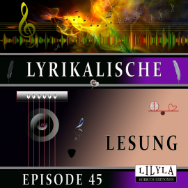 Hörbuch Lyrikalische Lesung Episode 45  - Autor Various Artists   - gelesen von Schauspielergruppe